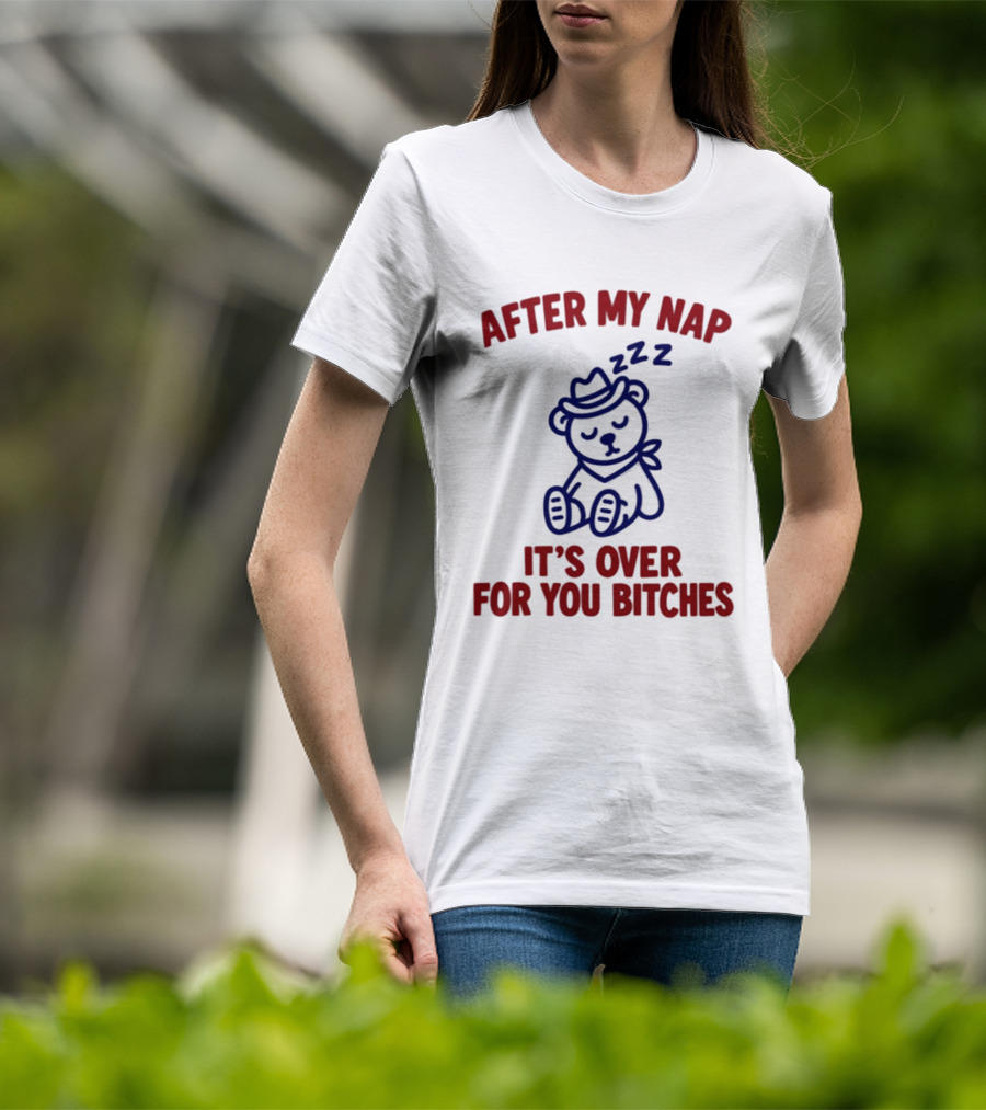 After My Nap It's Over For You Bitches Sleepy Cowboy Bear T-Shirt