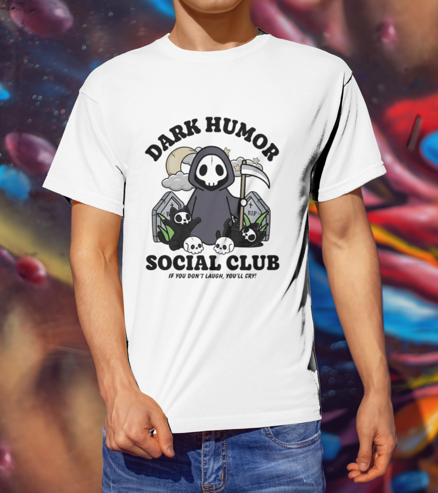 Dark Humor Social Club Grim Reaper If You Don't Laugh You'll Cry RIP Tombstone T-Shirt
