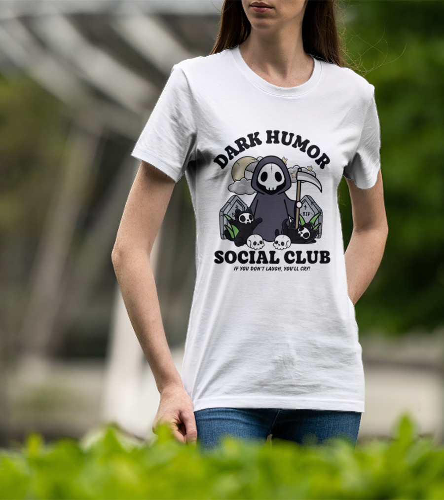 Dark Humor Social Club Grim Reaper If You Don't Laugh You'll Cry RIP Tombstone T-Shirt