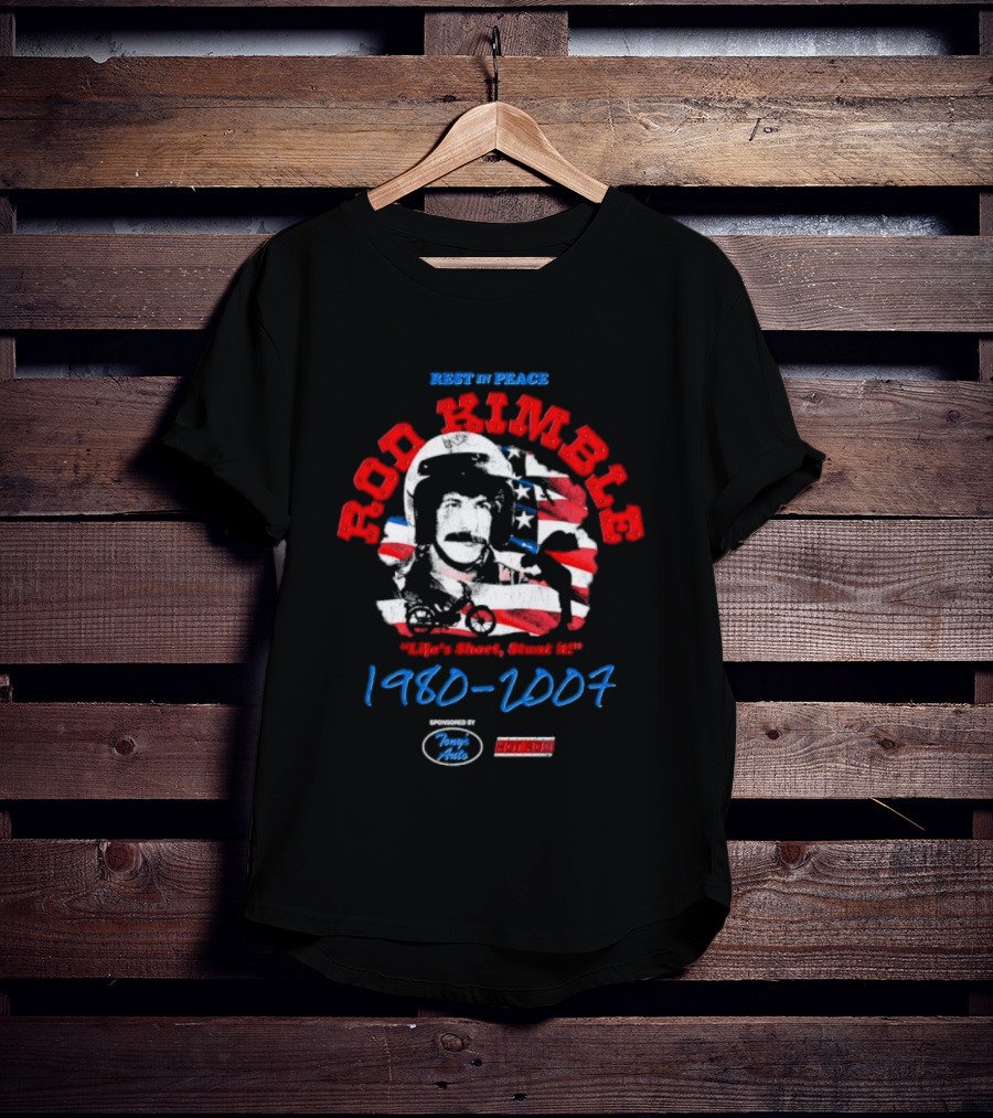 Rest In Peace Rod Kimble Life's Short Stunt It 1980 2007 America Stars And Stripes T-Shirt