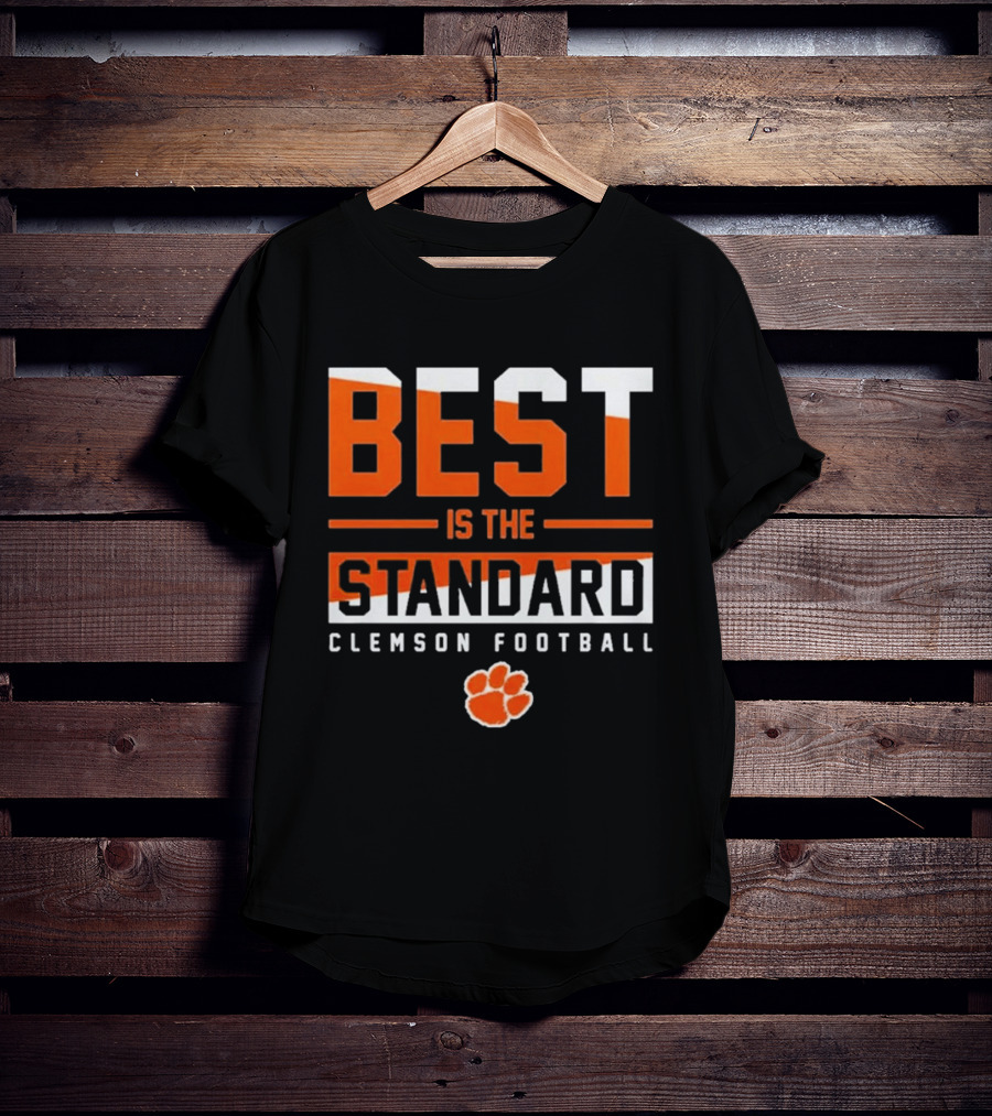 Best Is The Standard Clemson Football T-Shirt