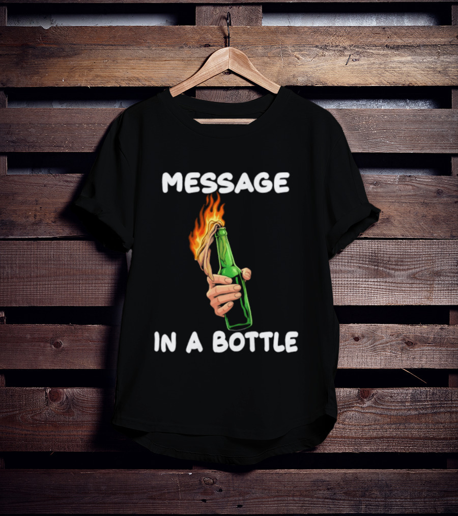 Message In A Bottle Molotov Cocktail Flaming Bottle T-Shirt