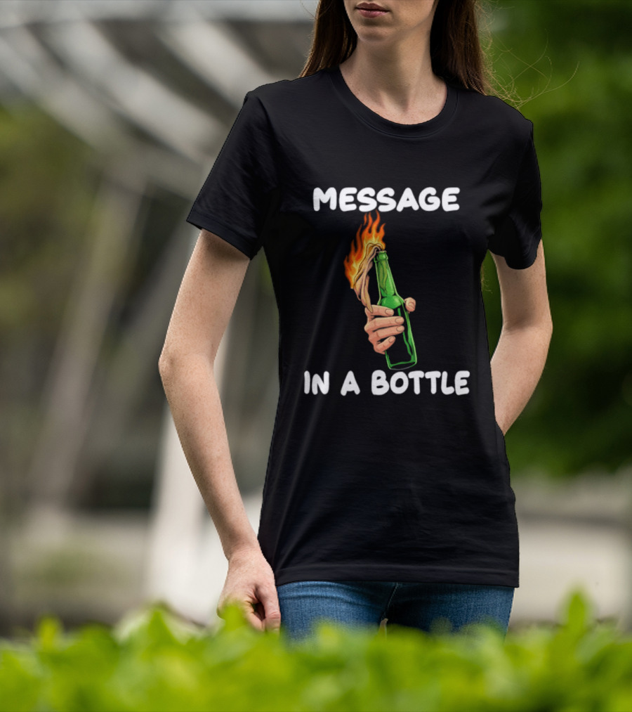 Message In A Bottle Molotov Cocktail Flaming Bottle T-Shirt
