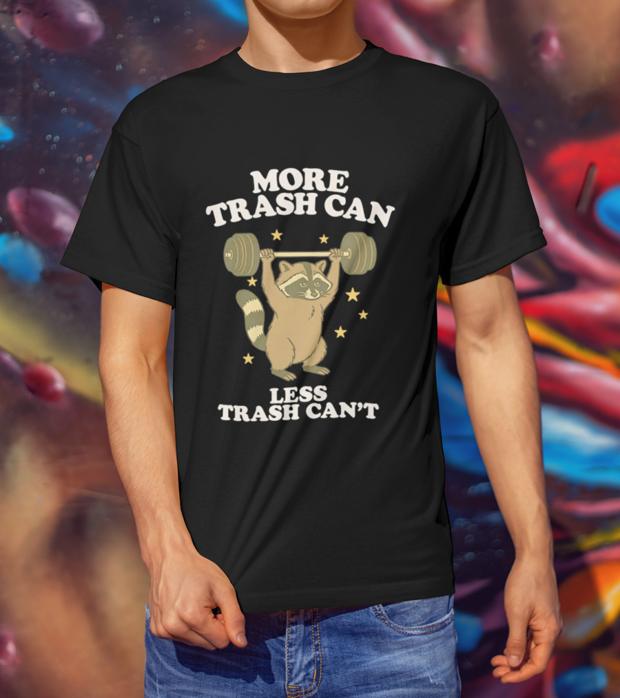 More Trash Can Less Trash Can't Raccoon Weightlifting Stars T-Shirt