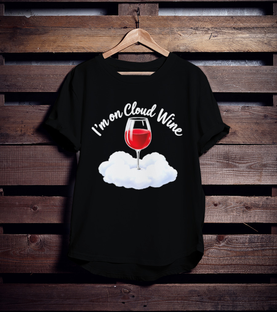 I'm On Cloud Wine Glass Red Drink Cloud T-Shirt