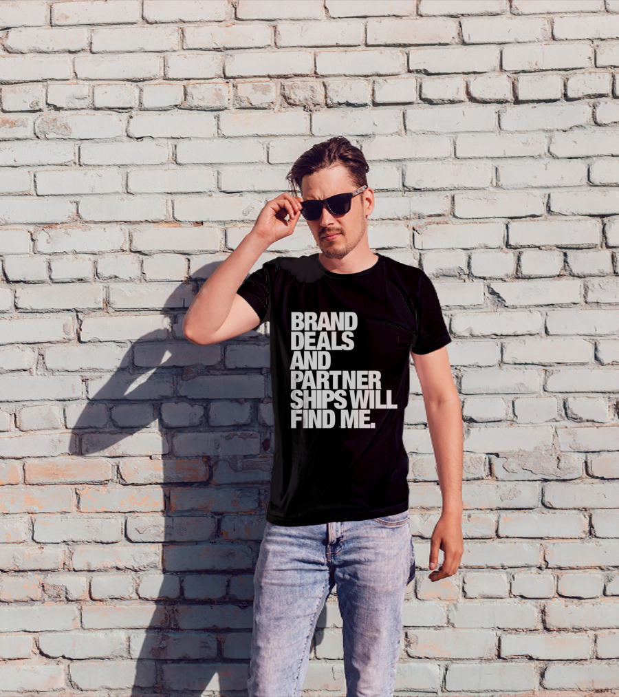 Brand Deals And Partnerships Will Find Me T-Shirt