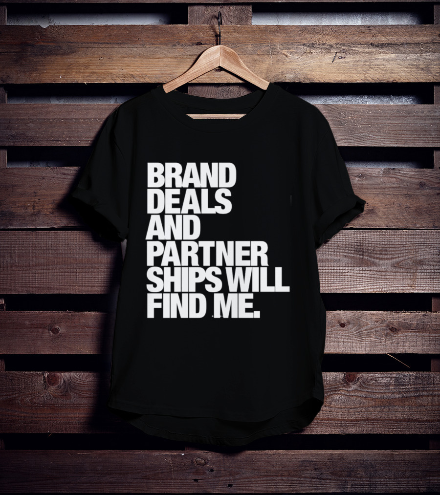 Brand Deals And Partnerships Will Find Me T-Shirt