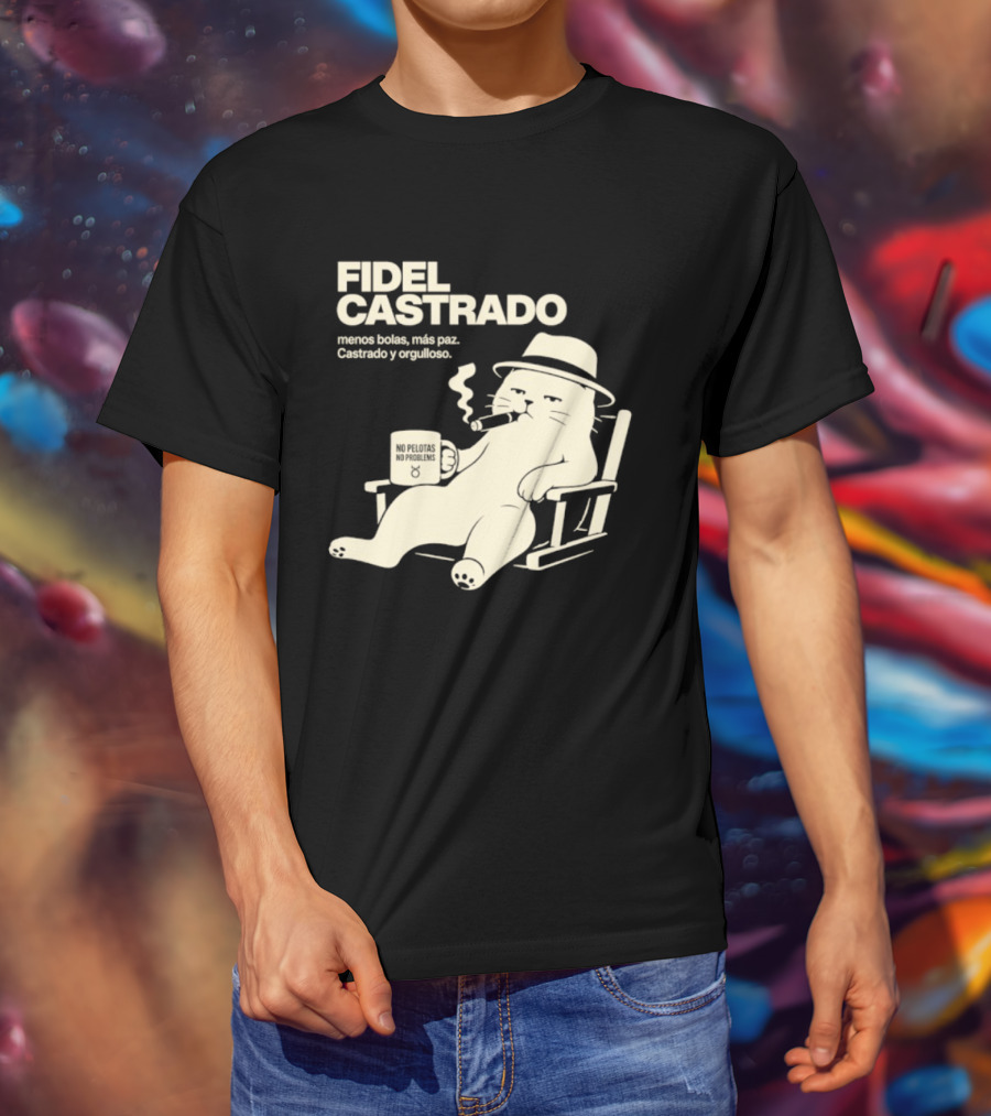 Fidel Castrado Menos Bolas Mas Paz Cat Con Silla Sombrero Cigarro T-Shirt