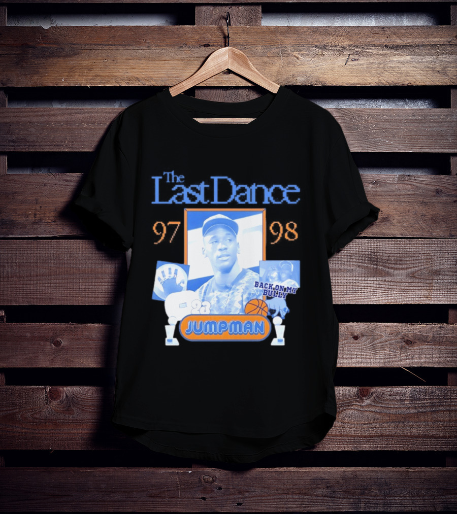The Last Dance 97 98 Back On My Bully 23 Jumpman T-Shirt