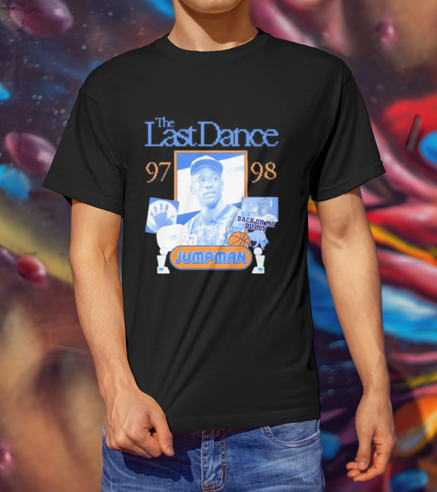 The Last Dance 97 98 Back On My Bully 23 Jumpman T-Shirt