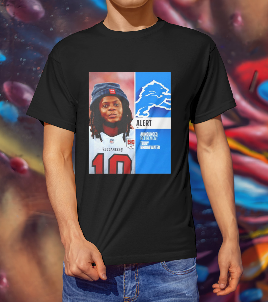 Detroit Lions Alert Announces Retirement Teddy Bridgewater Buccaneers T-Shirt
