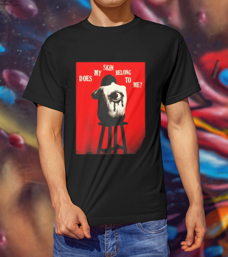 Does My Skin Belong To Me Surreal Eye T-Shirt