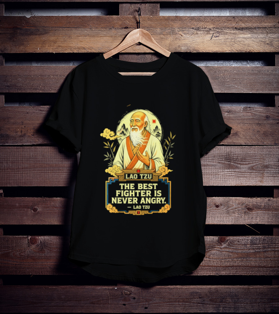 Lao Tzu Wisdom Calmness The Best Fighter Is Never Angry T-Shirt