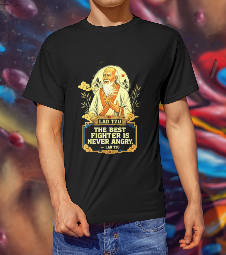Lao Tzu Wisdom Calmness The Best Fighter Is Never Angry T-Shirt