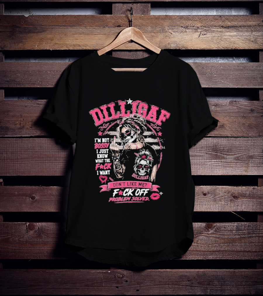Dilligaf Girl I'm Not Bossy F*ck Off Problem Solver T-Shirt