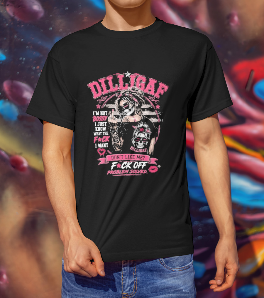Dilligaf Girl I'm Not Bossy F*ck Off Problem Solver T-Shirt