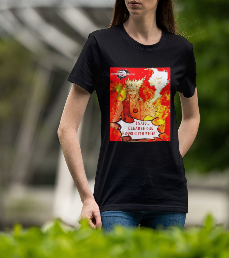 Dystopian Dawn I Said Cleanse The Room With Fire Fiery Character And Ghostly Flame T-Shirt