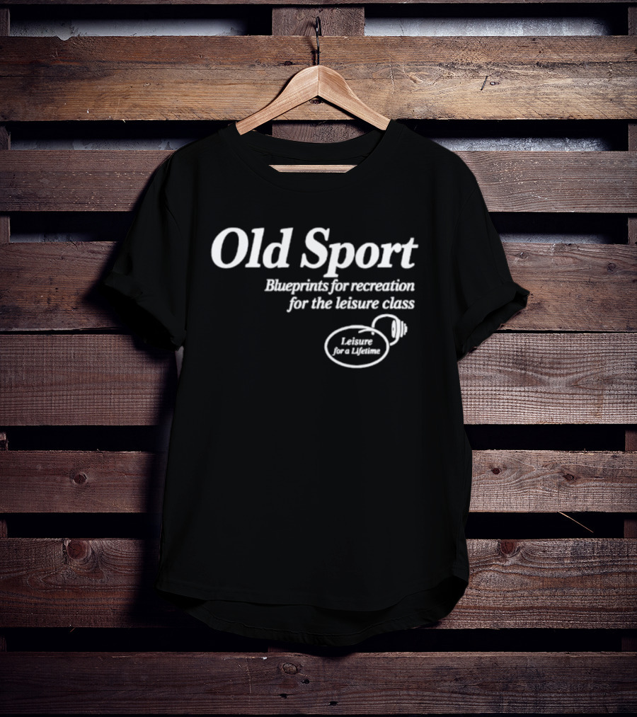 Old Sport Blueprints For Recreation Leisure Class Lifestyle T-Shirt