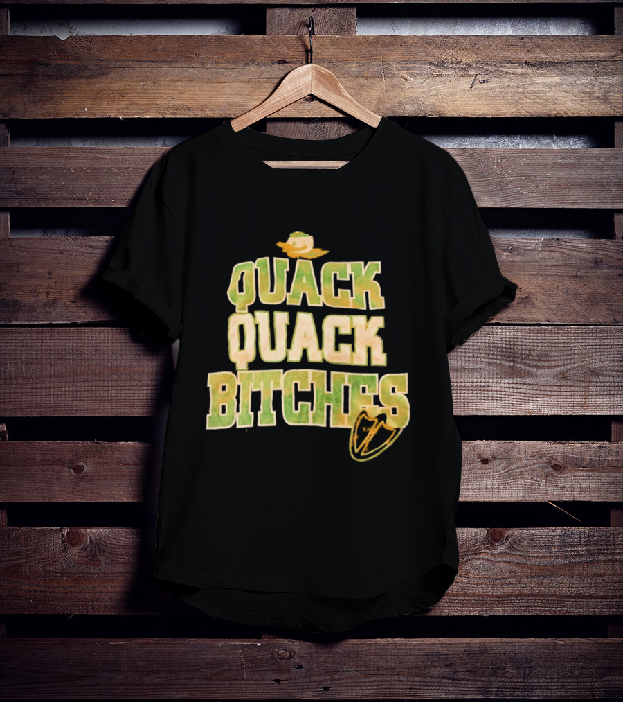 Quack Quack Bitches Oregon Ducks Fan T-Shirt