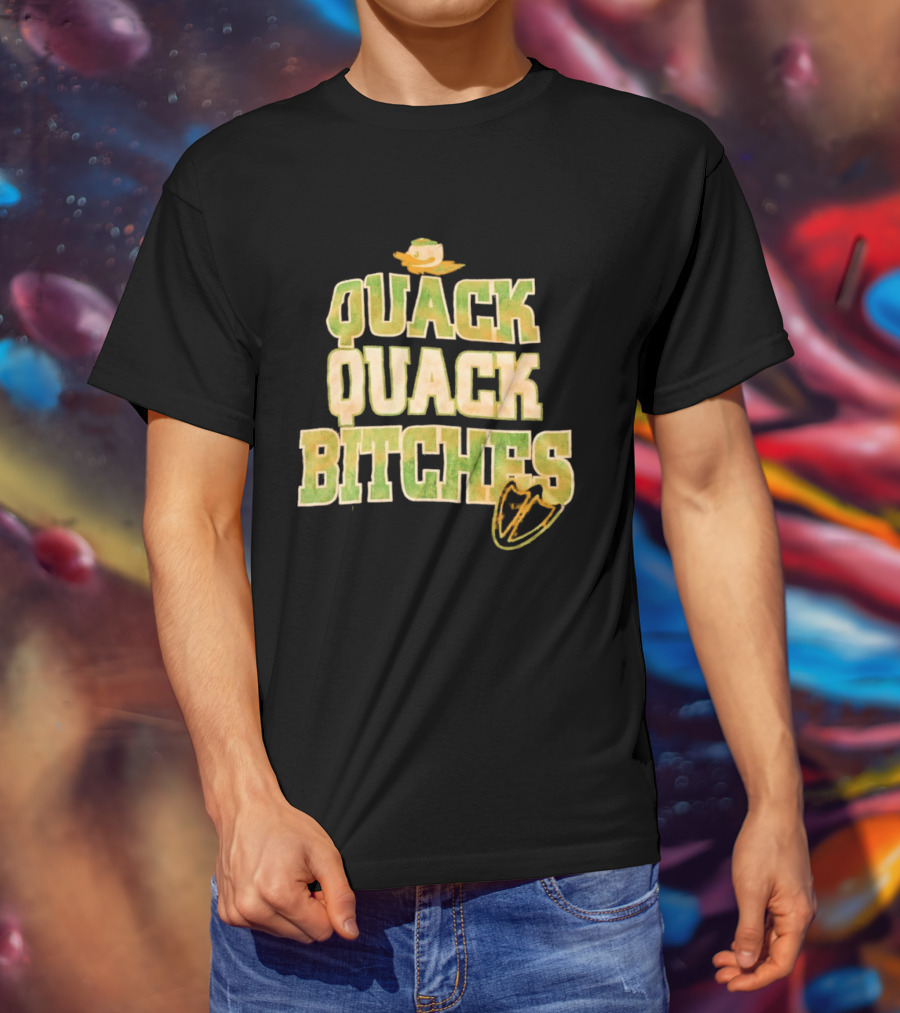 Quack Quack Bitches Oregon Ducks Fan T-Shirt