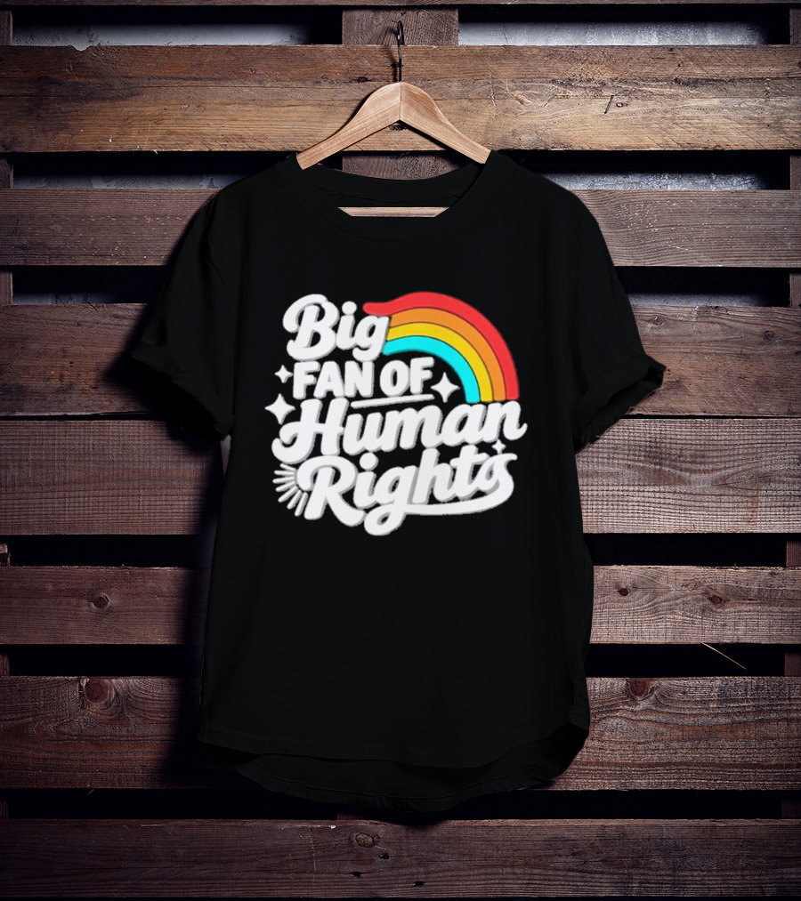 Big Fan Of Human Rights Rainbow Equality Celebration T-Shirt