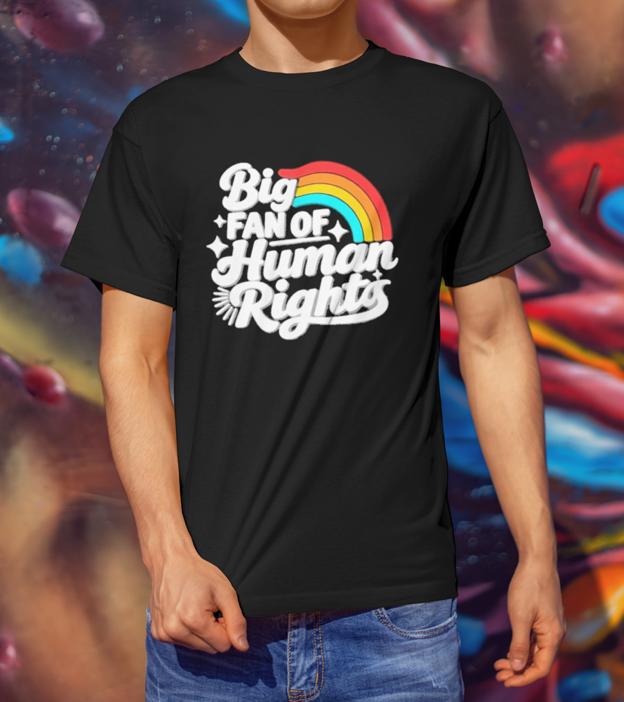 Big Fan Of Human Rights Rainbow Equality Celebration T-Shirt