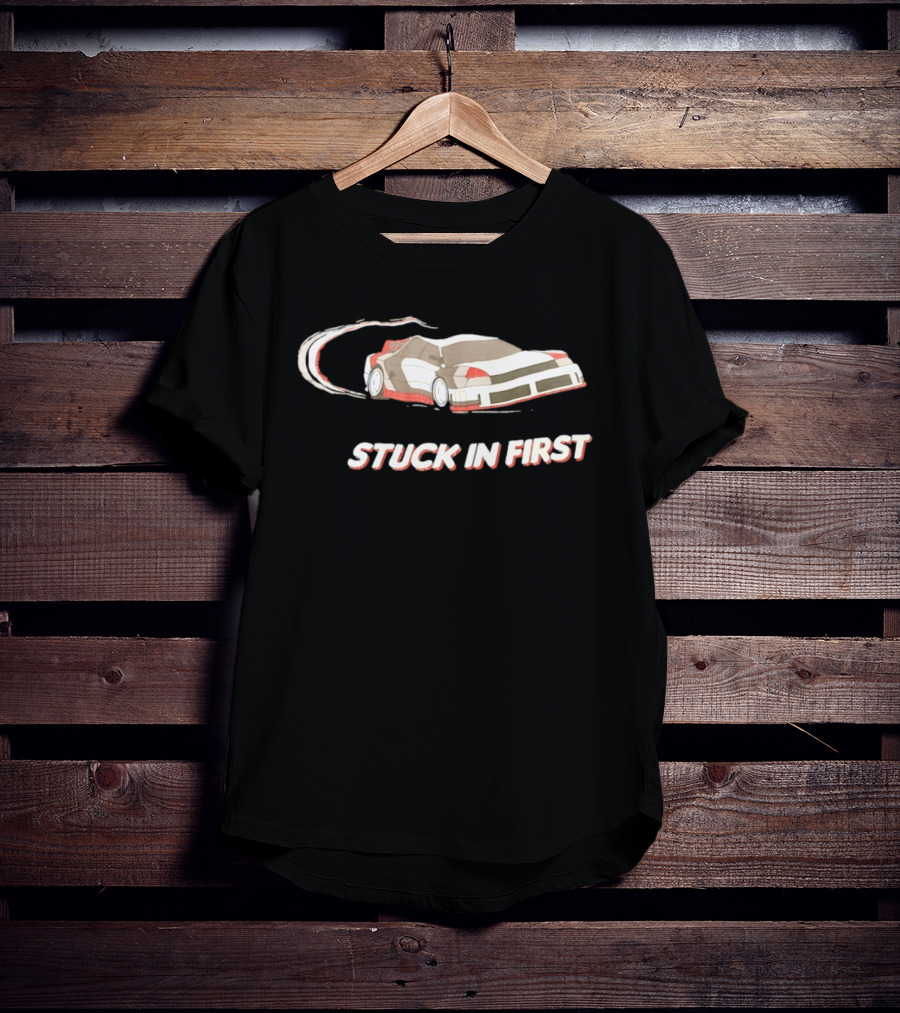 Stuck In First Racing Car Drift T-Shirt