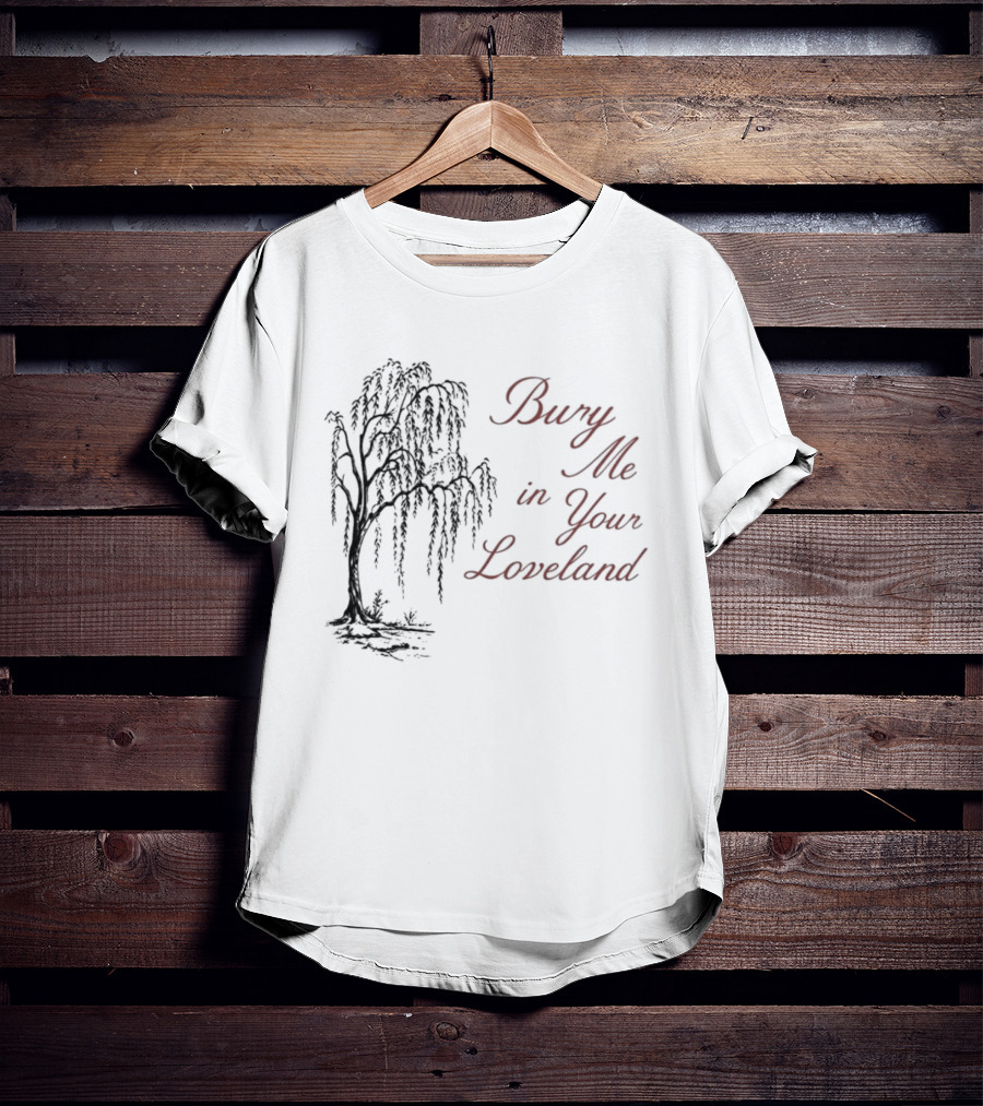 Bury Me In Your Loveland Tree T-Shirt