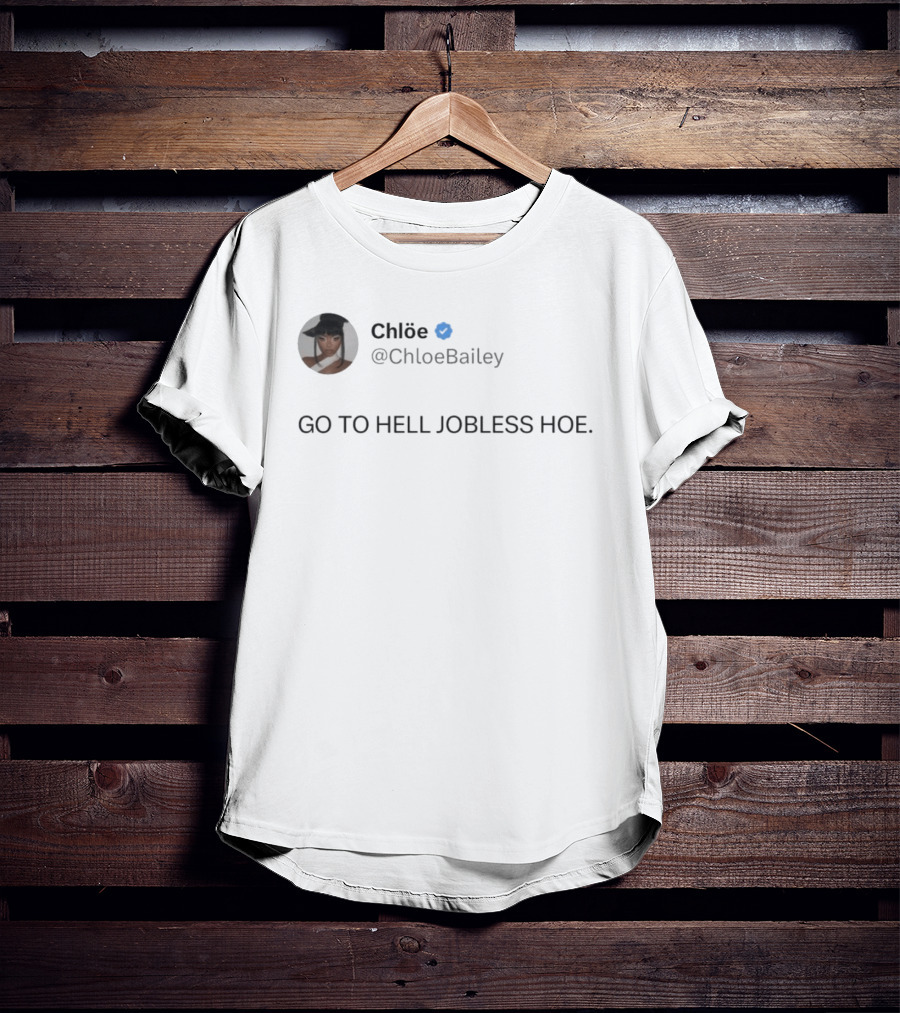 Chlöe @ChloeBailey Go To Hell Jobless Hoe T-Shirt