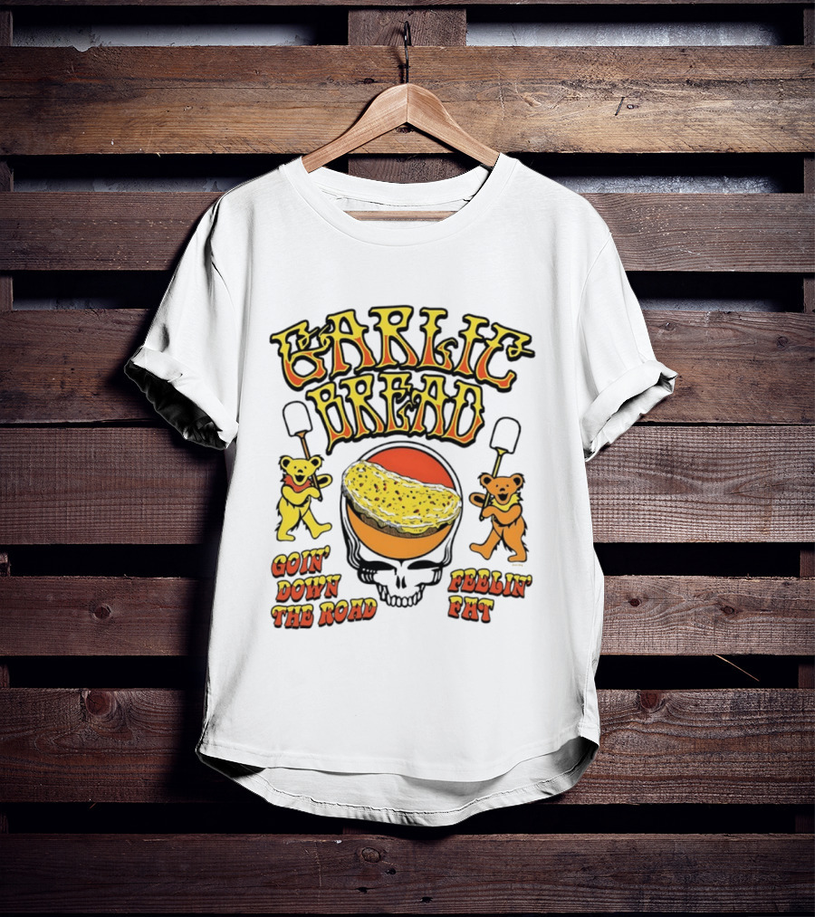 Garlic Bread Goin' Down The Road Feelin' Fat Grateful Dead Bears T-Shirt