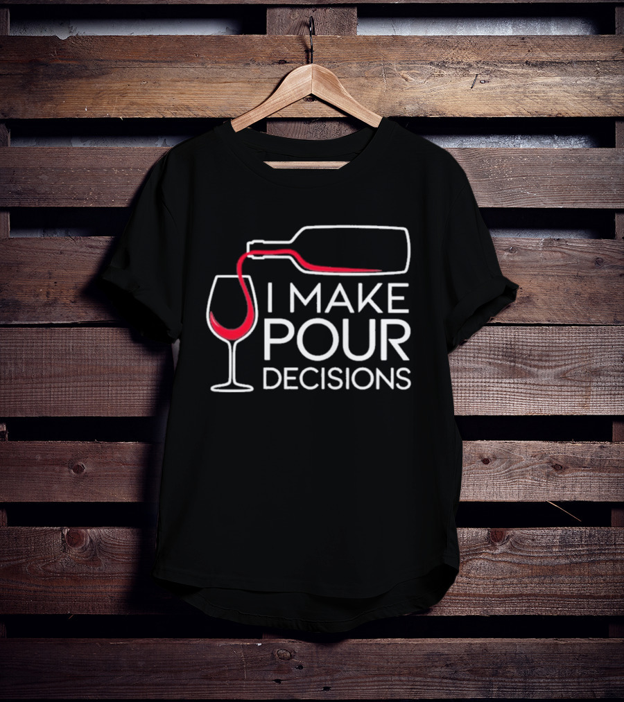 I Make Pour Decisions Wine Bottle And Glass T-Shirt
