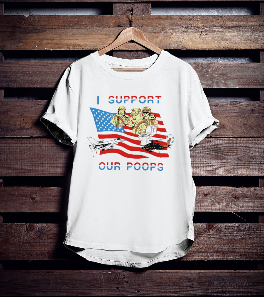 I Support Our Poops American Flag Soldiers And Fighter Jets T-Shirt