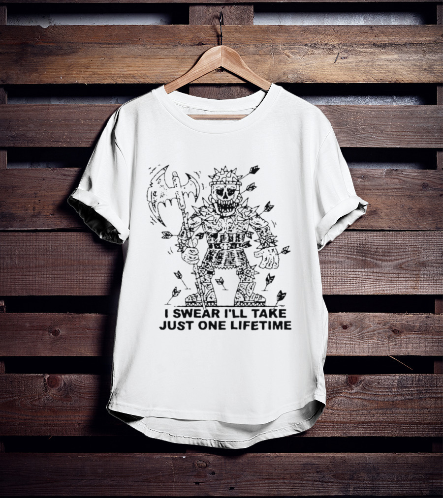 I Swear I'll Take Just One Lifetime Skeleton Warrior Axe Shield Spikes T-Shirt