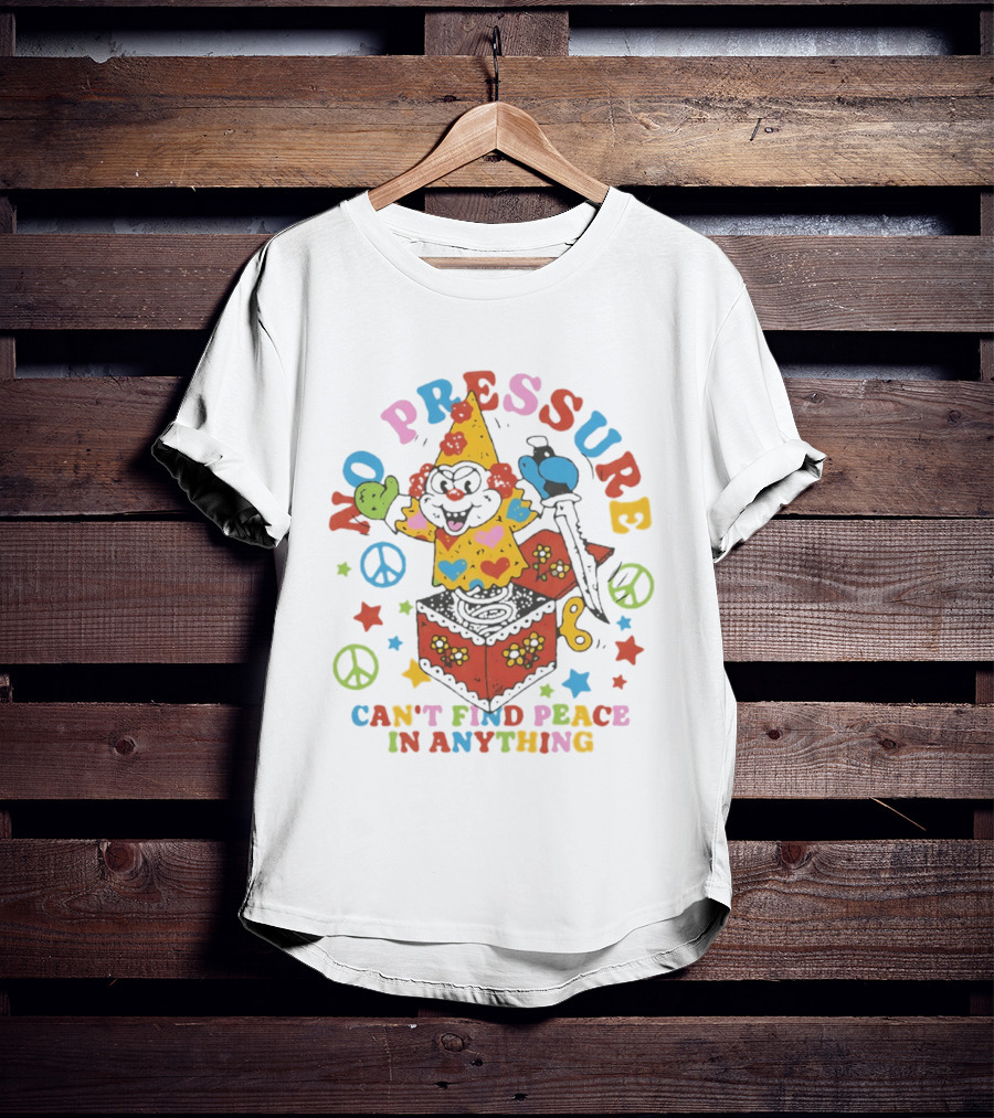No Pressure Can't Find Peace In Anything Clown Jack In The Box Peace T-Shirt