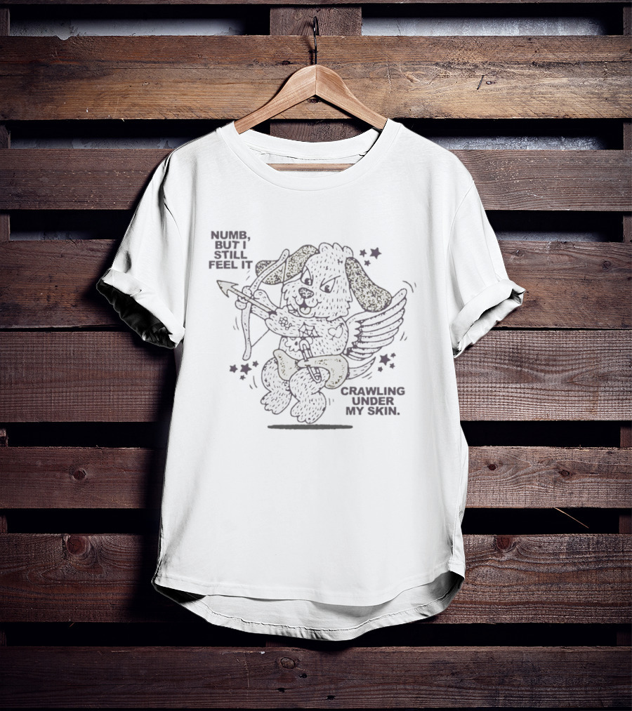 Numb But I Still Feel It Crawling Under My Skin Cupid Dog Bow And Arrow T-Shirt