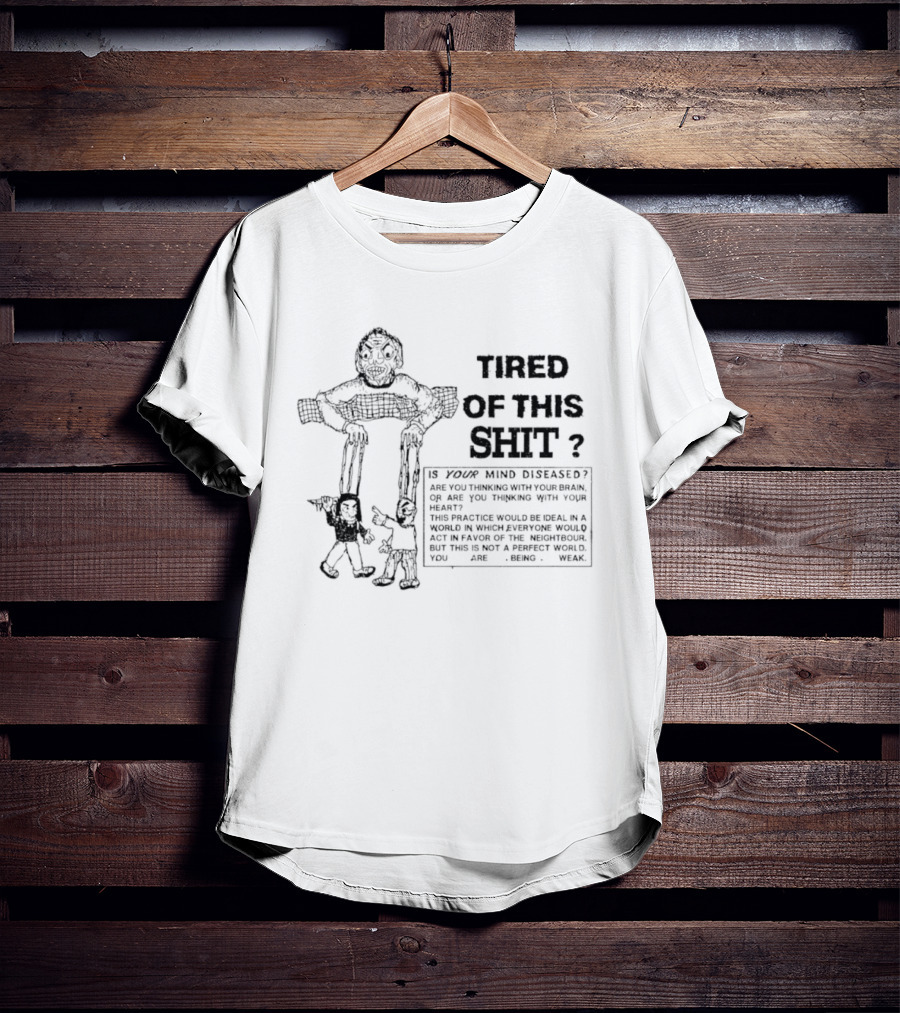 Tired Of This Shit Is Your Mind Diseased Text And Character Combination T-Shirt