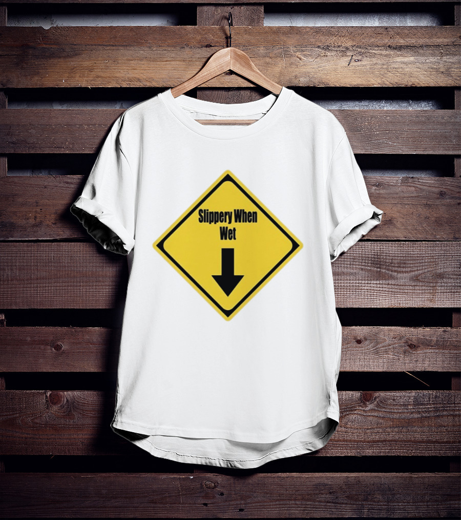 Slippery When Wet Warning Sign Caution Humorous Arrow Down T-Shirt