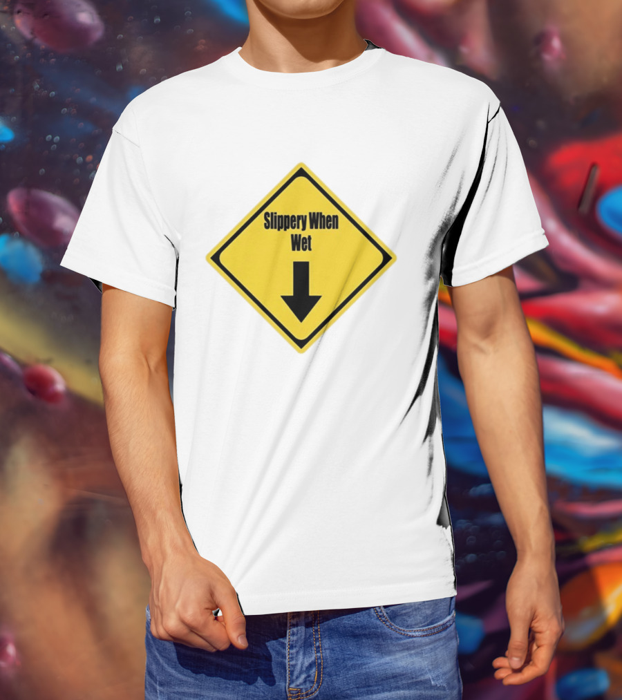 Slippery When Wet Warning Sign Caution Humorous Arrow Down T-Shirt