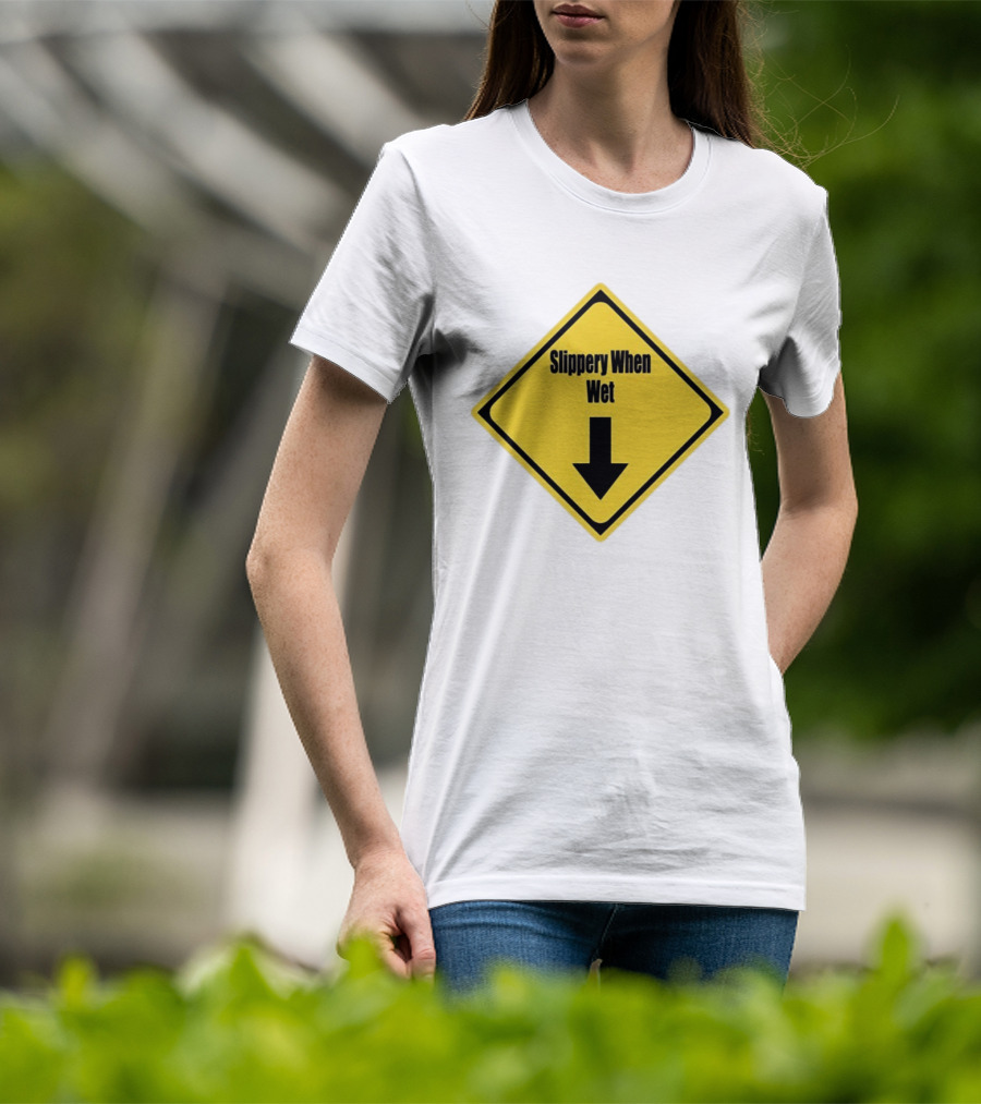 Slippery When Wet Warning Sign Caution Humorous Arrow Down T-Shirt
