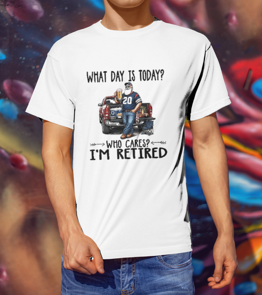 What Day Is Today Who Cares I'm Retired Tailgating Beer Football T-Shirt