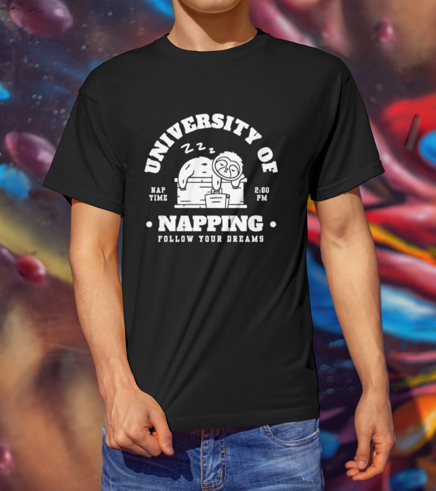 University Of Napping Nap Time 2 00 PM Follow Your Dreams Zzz T-Shirt