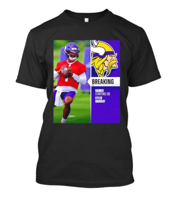 Minnesota Vikings Breaking News Named Starting QB Kyler Murray T-Shirt