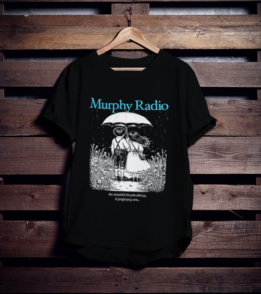 Murphy Radio Sampailah Kita Pada Akhirnya Di Penghujung Cerita Selalu Ada Makna Dari Setiap Pertemuan 2 Sided T-Shirt