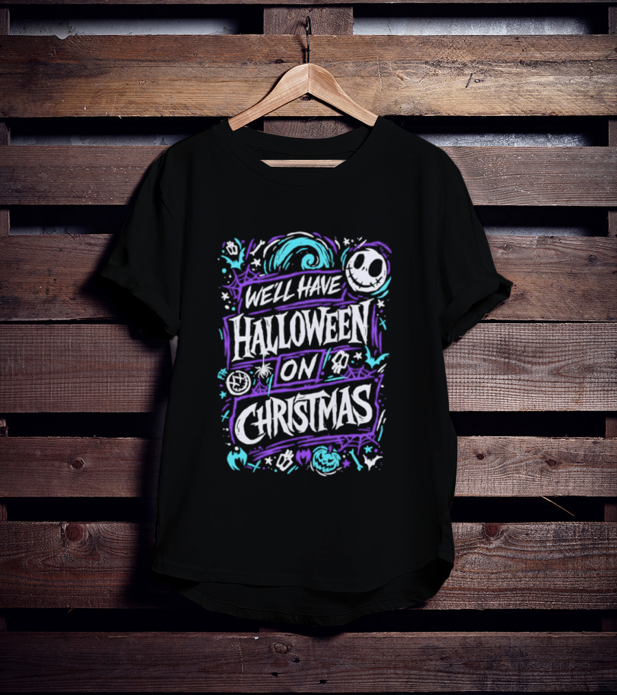 We'll Have Halloween On Christmas The Nightmare Before Christmas Spooky Holiday Mashup T-Shirt