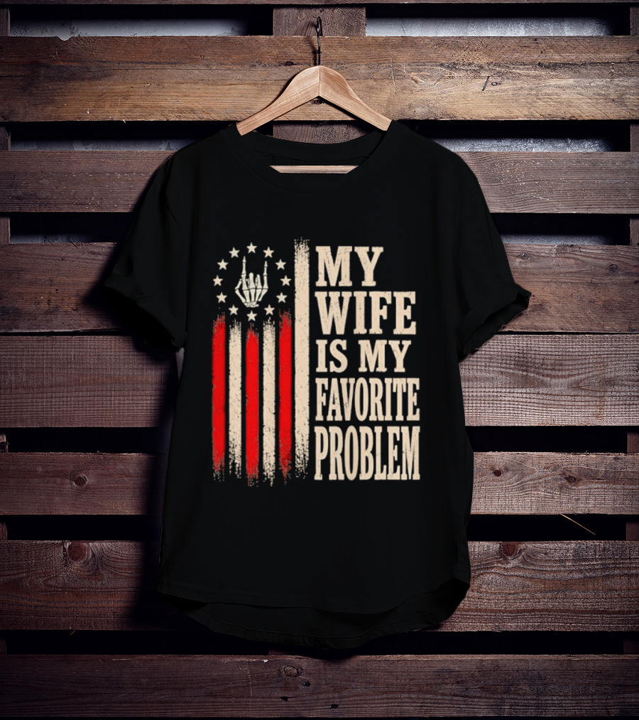 My Wife Is My Favorite Problem American Flag Hand Sign T-Shirt