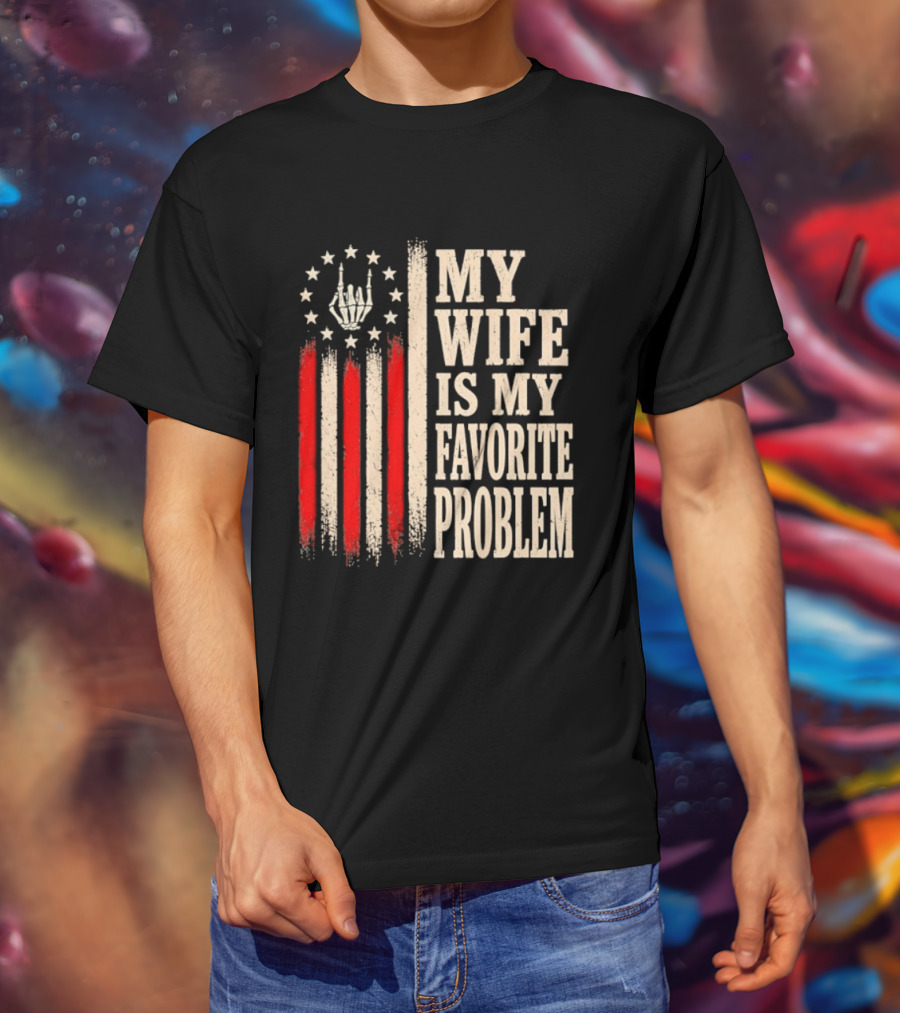 My Wife Is My Favorite Problem American Flag Hand Sign T-Shirt
