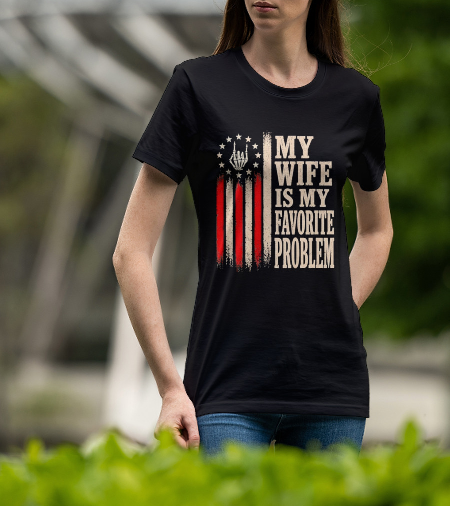 My Wife Is My Favorite Problem American Flag Hand Sign T-Shirt