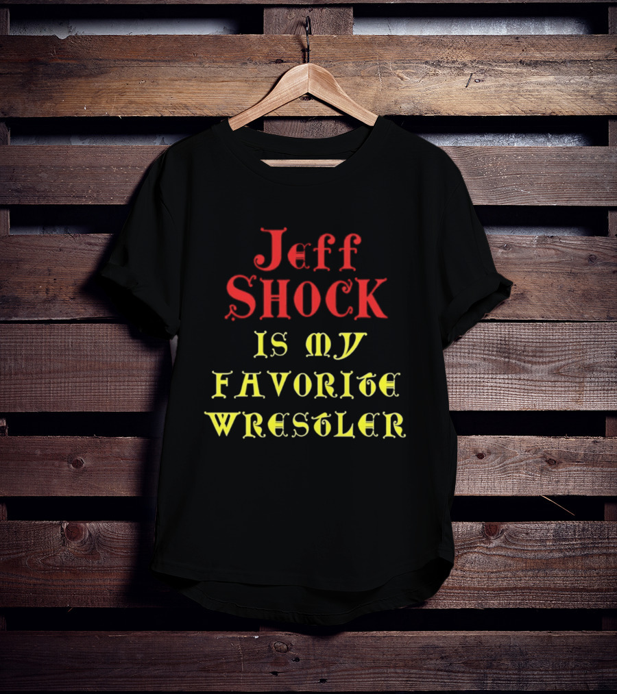 Jeff Shock Is My Favorite Wrestler T-Shirt
