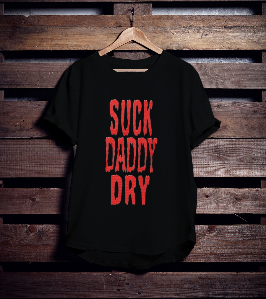 Suck Daddy Dry Text Bold Red T-Shirt