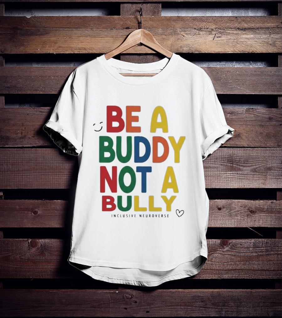 Be A Buddy Not A Bully Inclusive Neuroverse Positive Message T-Shirt